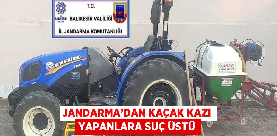 JANDARMA’DAN KAÇAK KAZI YAPANLARA SUÇ ÜSTÜ