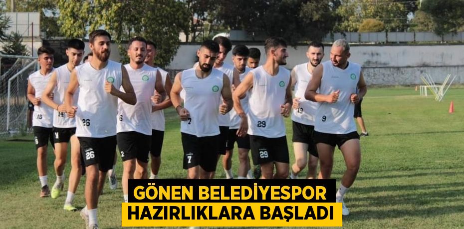 GÖNEN BELEDİYESPOR HAZIRLIKLARA BAŞLADI