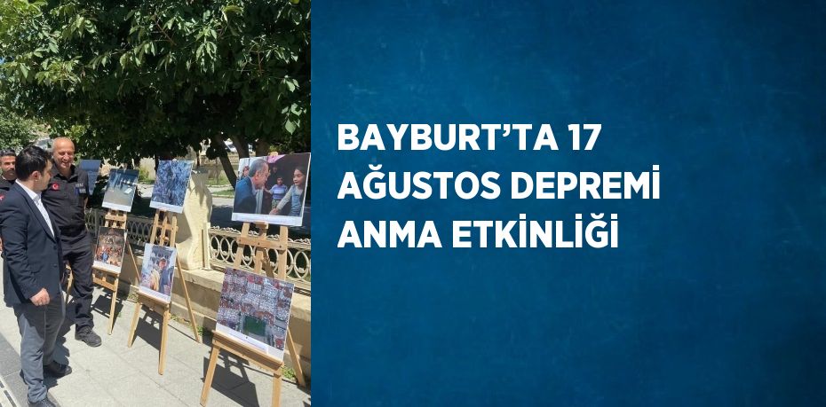 BAYBURT’TA 17 AĞUSTOS DEPREMİ ANMA ETKİNLİĞİ