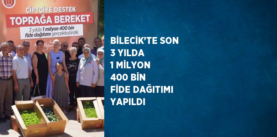 BİLECİK’TE SON 3 YILDA 1 MİLYON 400 BİN FİDE DAĞITIMI YAPILDI