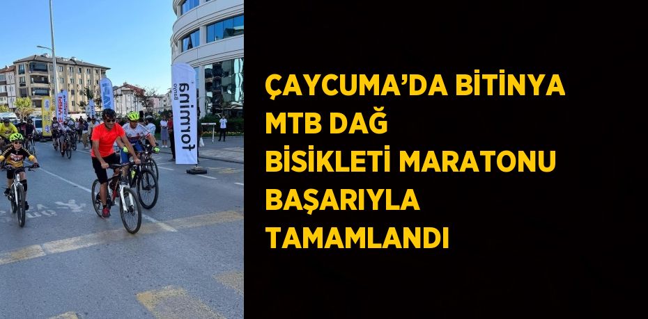 ÇAYCUMA’DA BİTİNYA MTB DAĞ BİSİKLETİ MARATONU BAŞARIYLA TAMAMLANDI