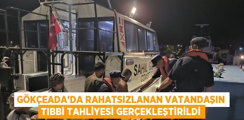 GÖKÇEADA’DA RAHATSIZLANAN VATANDAŞIN TIBBİ TAHLİYESİ GERÇEKLEŞTİRİLDİ