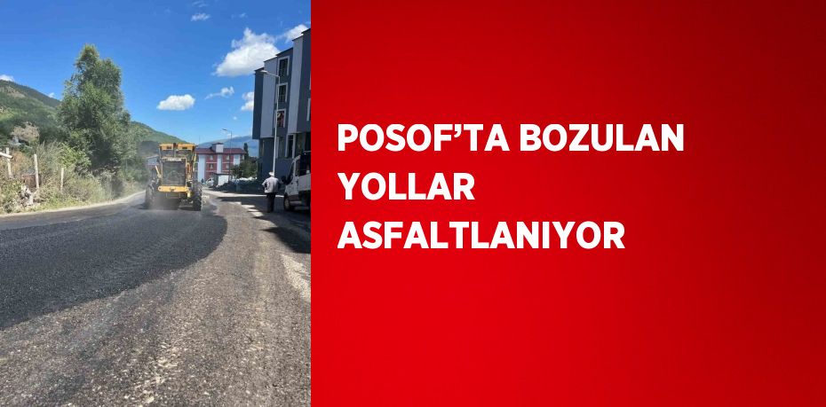 POSOF’TA BOZULAN YOLLAR ASFALTLANIYOR