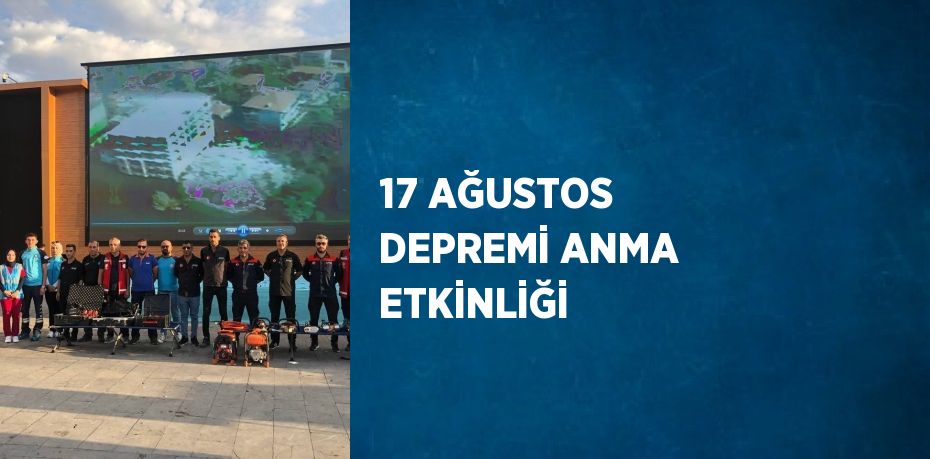 17 AĞUSTOS DEPREMİ ANMA ETKİNLİĞİ