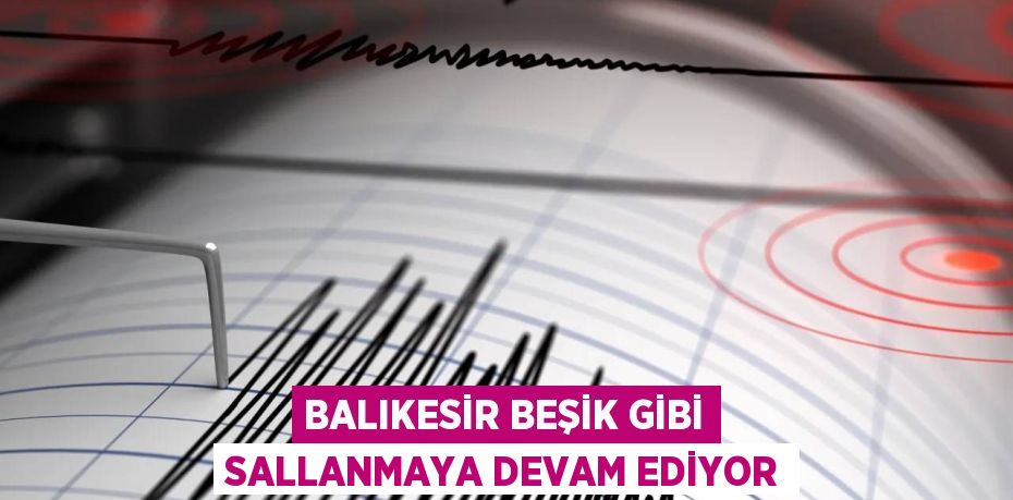 Balıkesir Beşik Gibi Sallanmaya Devam Ediyor