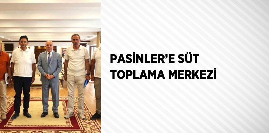 PASİNLER’E SÜT TOPLAMA MERKEZİ