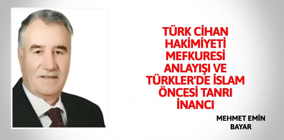 TÜRK  CİHAN  HAKİMİYETİ MEFKURESİ ANLAYIŞI  VE TÜRKLER'DE İSLAM ÖNCESİ TANRI İNANCI