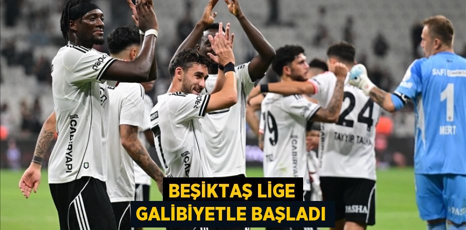 Beşiktaş lige galibiyetle başladı