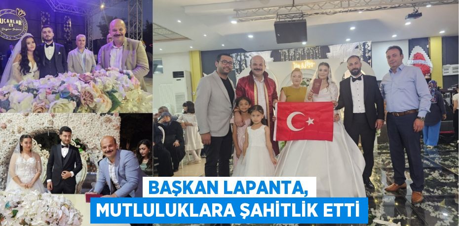 Başkan Lapanta, Mutluluklara Şahitlik Etti