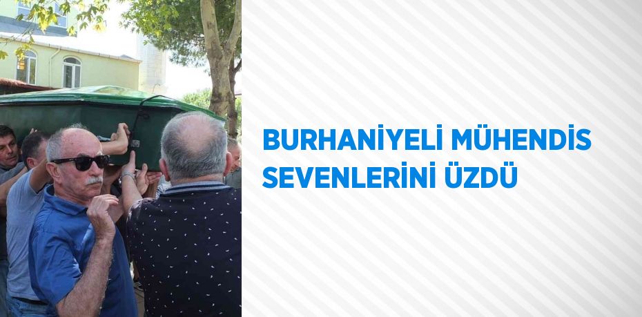 BURHANİYELİ MÜHENDİS SEVENLERİNİ ÜZDÜ