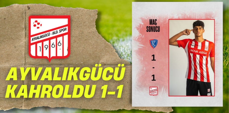 AYVALIKGÜCÜ KAHROLDU  1-1