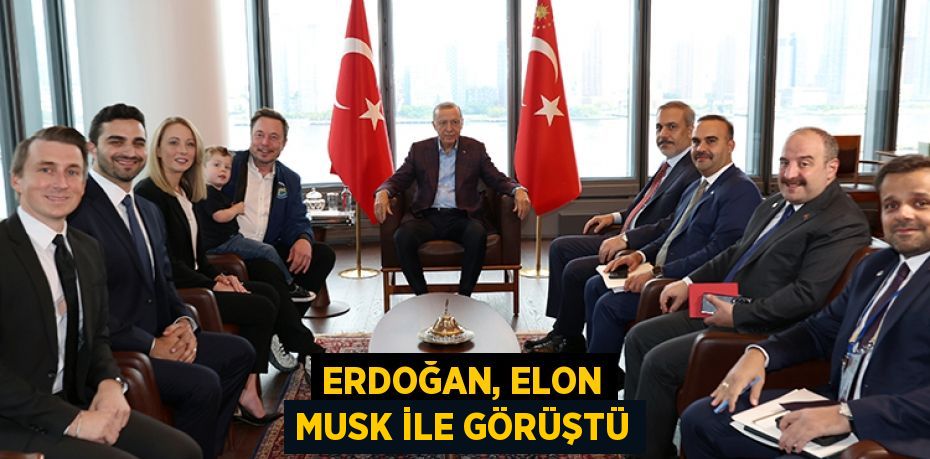 ERDOĞAN, ELON MUSK İLE GÖRÜŞTÜ