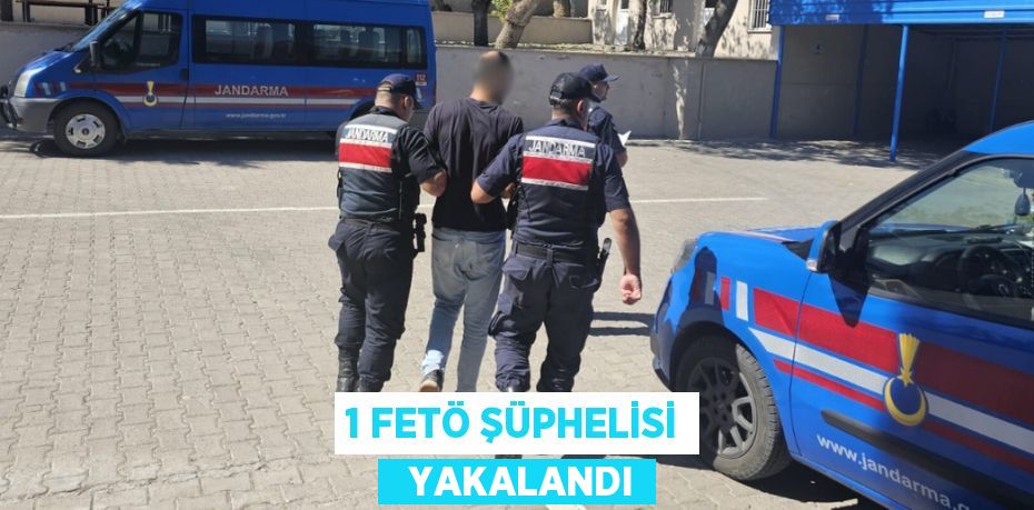 1 FETÖ ŞÜPHELİSİ   YAKALANDI