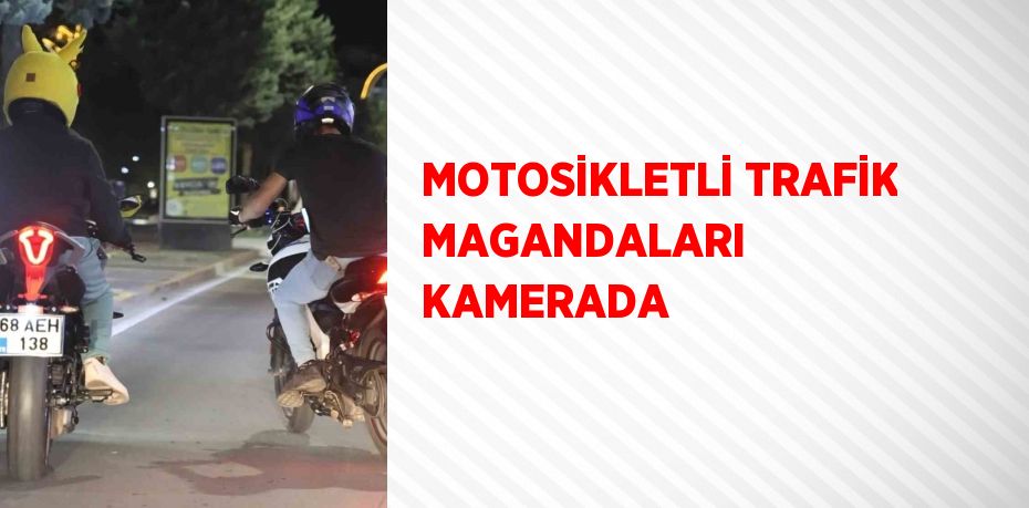 MOTOSİKLETLİ TRAFİK MAGANDALARI KAMERADA