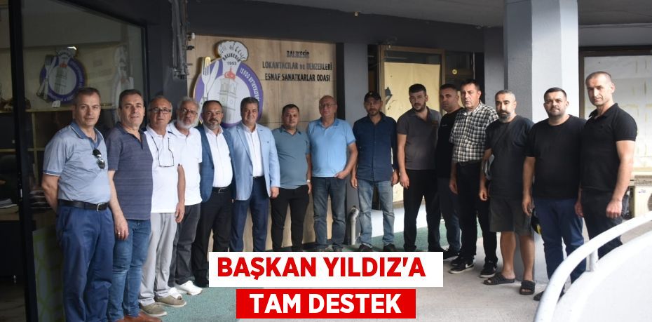 BAŞKAN YILDIZ’A   TAM DESTEK