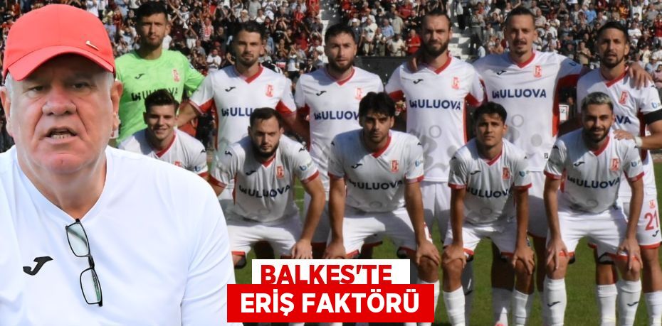 BALKES’TE   ERİŞ FAKTÖRÜ