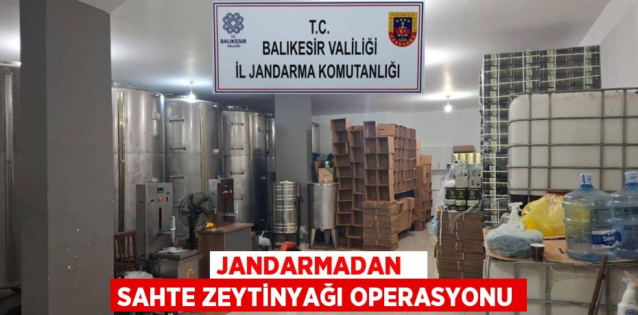 JANDARMADAN   SAHTE ZEYTİNYAĞI OPERASYONU