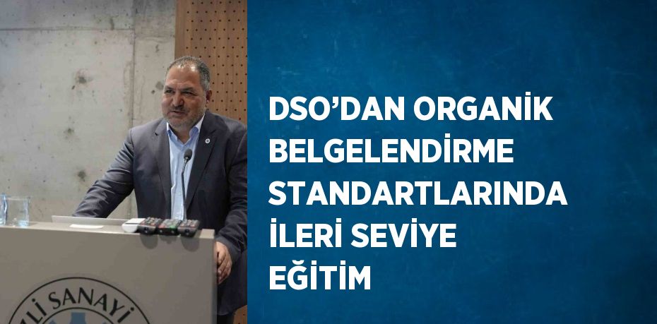 DSO’DAN ORGANİK BELGELENDİRME STANDARTLARINDA İLERİ SEVİYE EĞİTİM