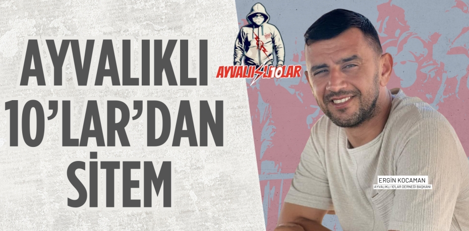 AYVALIKLI 10’LAR’DAN SİTEM