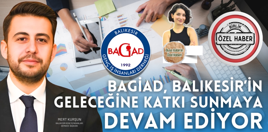 BAGİAD, BALIKESİR’İN GELECEĞİNE KATKI SUNMAYA DEVAM EDİYOR