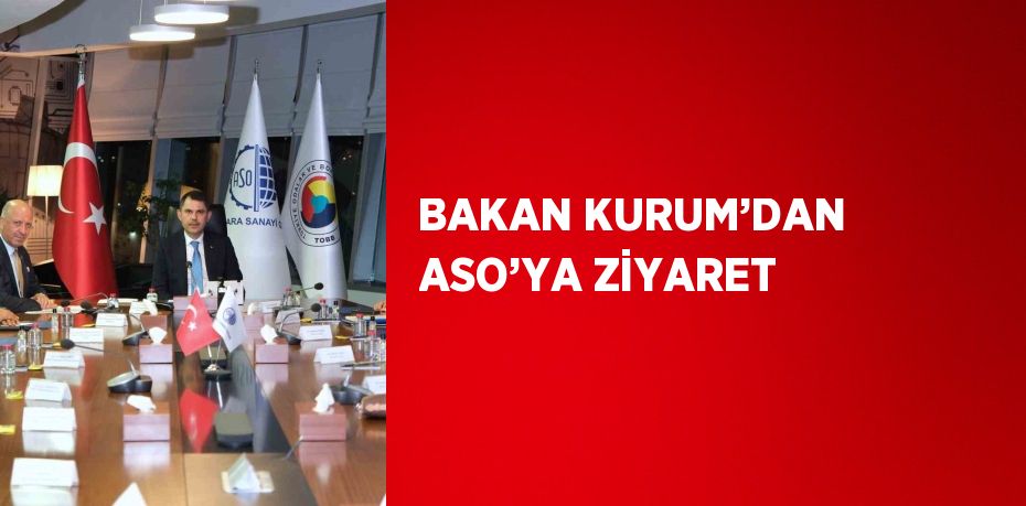 BAKAN KURUM’DAN ASO’YA ZİYARET