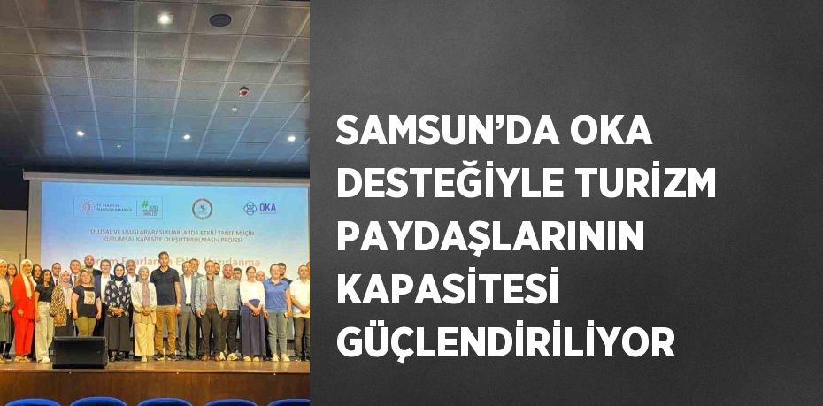 SAMSUN’DA OKA DESTEĞİYLE TURİZM PAYDAŞLARININ KAPASİTESİ GÜÇLENDİRİLİYOR