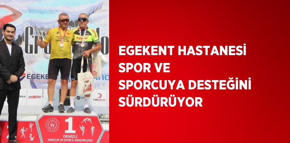 EGEKENT HASTANESİ SPOR VE SPORCUYA DESTEĞİNİ SÜRDÜRÜYOR