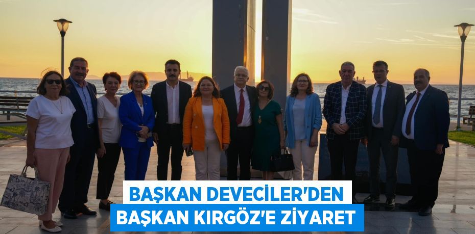 BAŞKAN DEVECİLER’DEN BAŞKAN KIRGÖZ’E ZİYARET