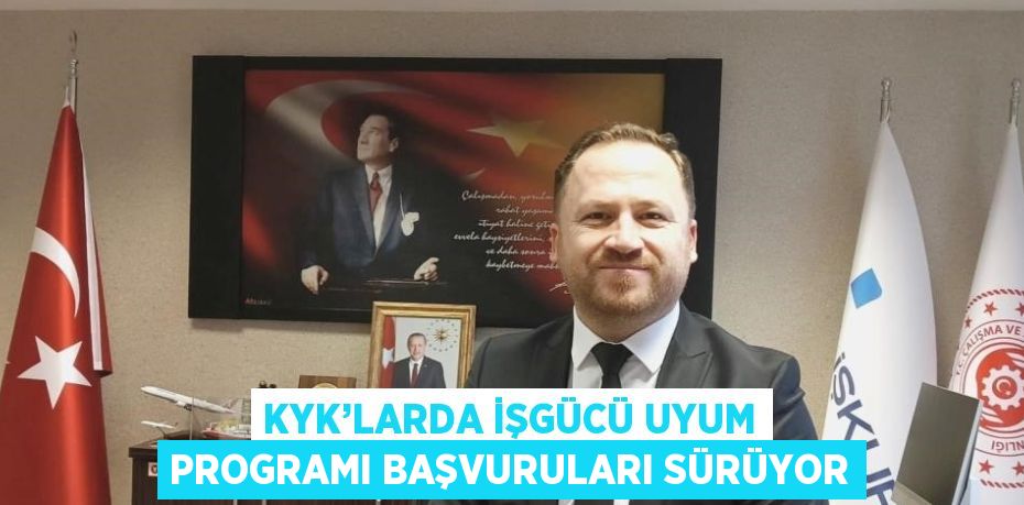 KYK’LARDA İŞGÜCÜ UYUM PROGRAMI BAŞVURULARI SÜRÜYOR