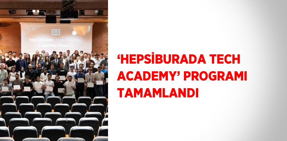 ‘HEPSİBURADA TECH ACADEMY’ PROGRAMI TAMAMLANDI