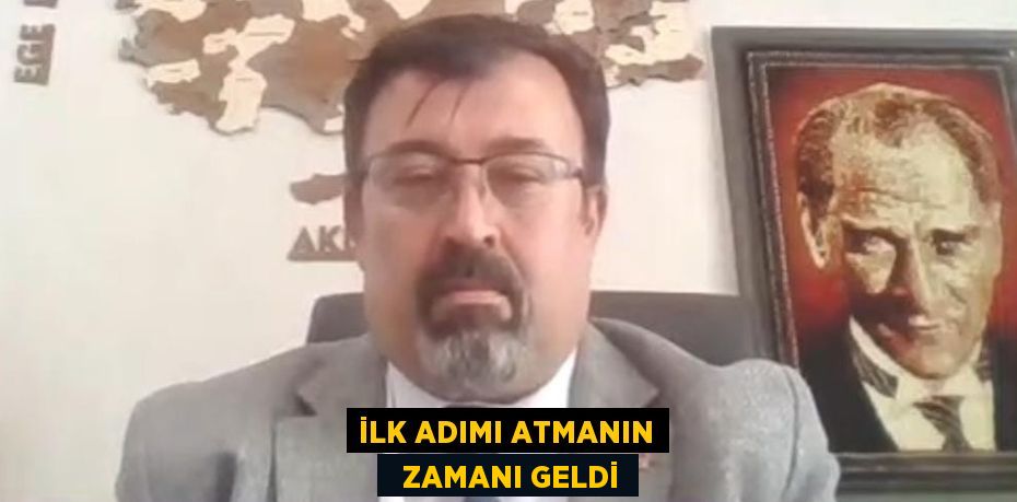 İLK ADIMI ATMANIN   ZAMANI GELDİ