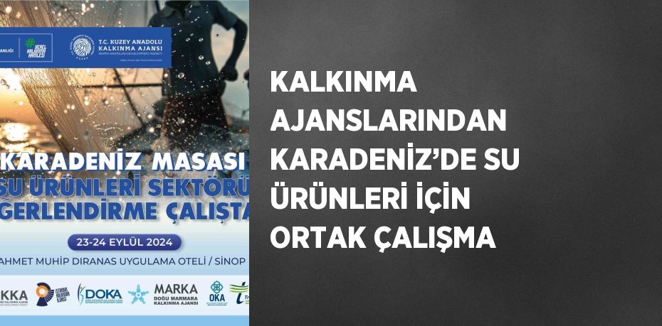 KALKINMA AJANSLARINDAN KARADENİZ’DE SU ÜRÜNLERİ İÇİN ORTAK ÇALIŞMA