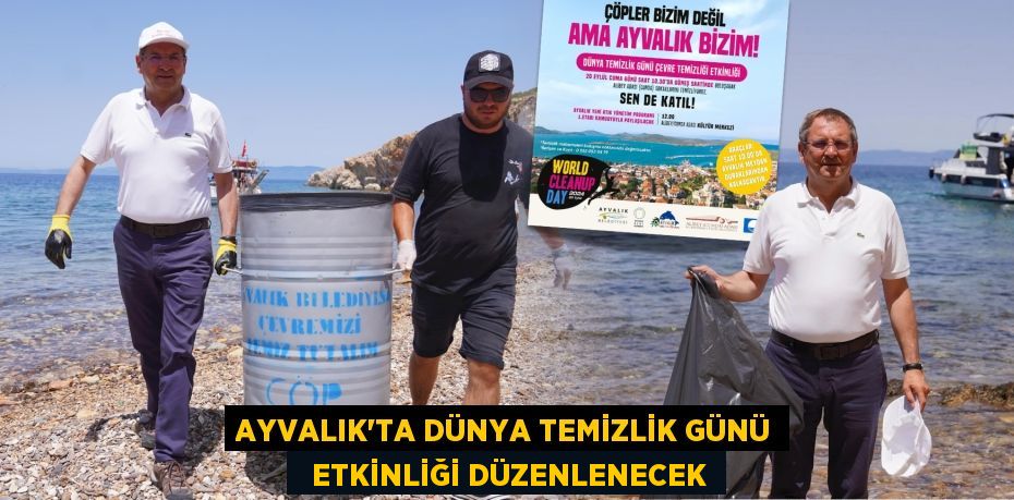 AYVALIK’TA DÜNYA TEMİZLİK GÜNÜ   ETKİNLİĞİ DÜZENLENECEK