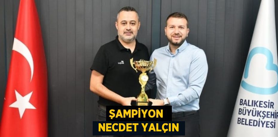 ŞAMPİYON   NECDET YALÇIN