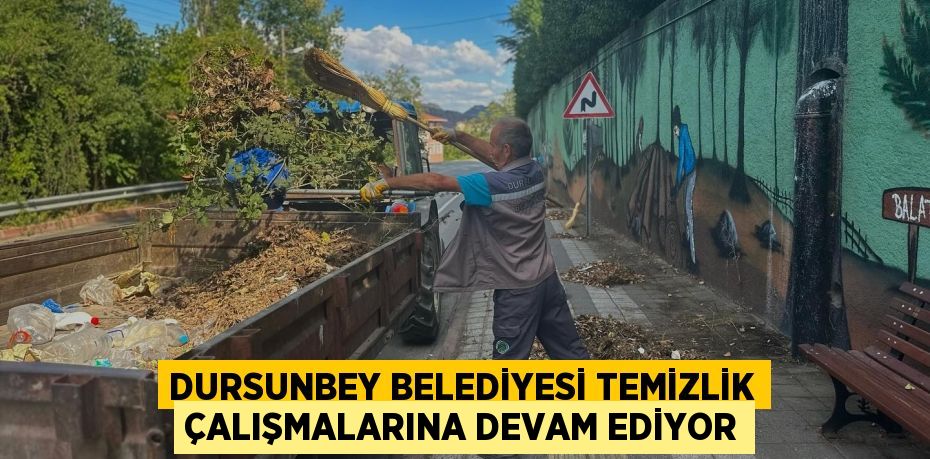 DURSUNBEY BELEDİYESİ TEMİZLİK ÇALIŞMALARINA DEVAM EDİYOR