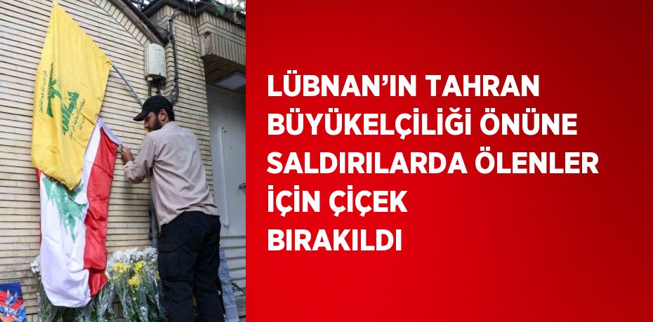 LÜBNAN’IN TAHRAN BÜYÜKELÇİLİĞİ ÖNÜNE SALDIRILARDA ÖLENLER İÇİN ÇİÇEK BIRAKILDI