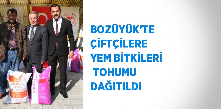 BOZÜYÜK’TE ÇİFTÇİLERE YEM BİTKİLERİ  TOHUMU DAĞITILDI