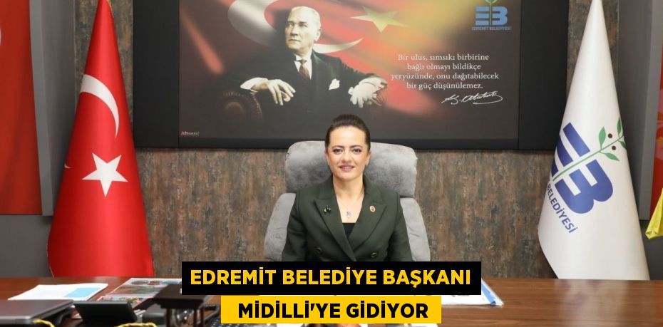 EDREMİT BELEDİYE BAŞKANI   MİDİLLİ'YE GİDİYOR