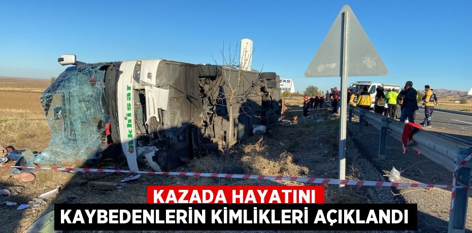 KAZADA HAYATINI KAYBEDENLERİN KİMLİKLERİ AÇIKLANDI