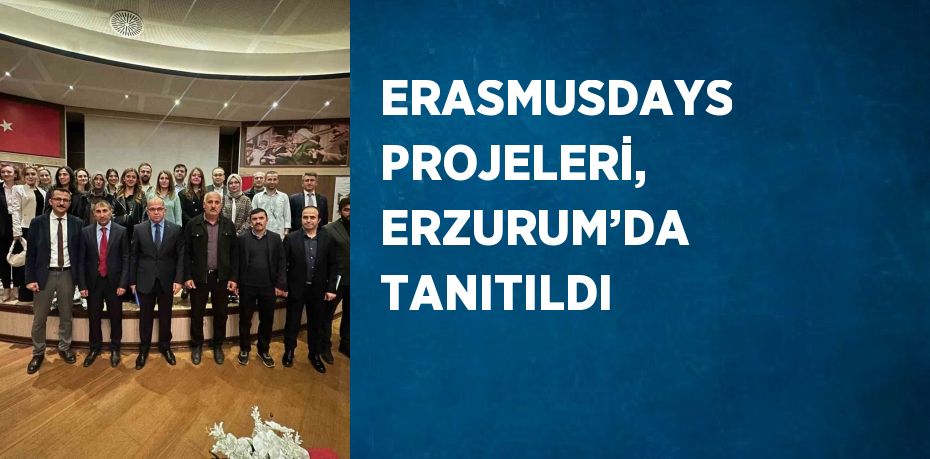 ERASMUSDAYS PROJELERİ, ERZURUM’DA TANITILDI