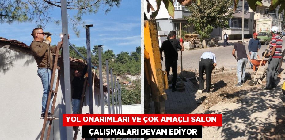 YOL ONARIMLARI VE ÇOK AMAÇLI SALON   ÇALIŞMALARI DEVAM EDİYOR