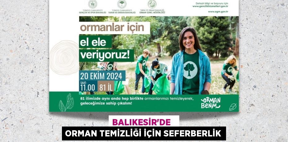 BALIKESİR’DE   ORMAN TEMİZLİĞİ İÇİN SEFERBERLİK