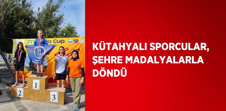 KÜTAHYALI SPORCULAR, ŞEHRE MADALYALARLA DÖNDÜ