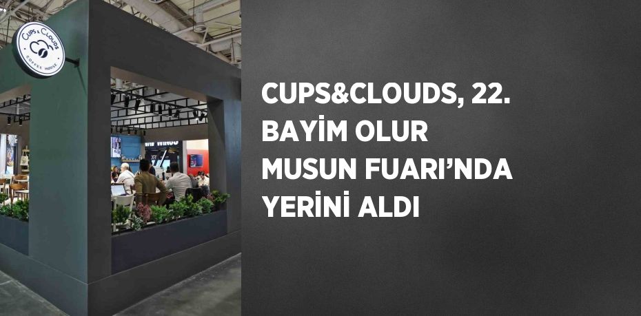 CUPS&CLOUDS, 22. BAYİM OLUR MUSUN FUARI’NDA YERİNİ ALDI