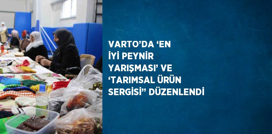 VARTO’DA ‘EN İYİ PEYNİR YARIŞMASI’ VE ‘TARIMSAL ÜRÜN SERGİSİ’’ DÜZENLENDİ