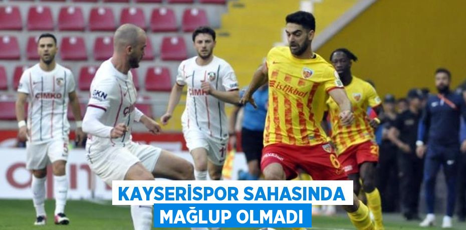 KAYSERİSPOR SAHASINDA MAĞLUP OLMADI