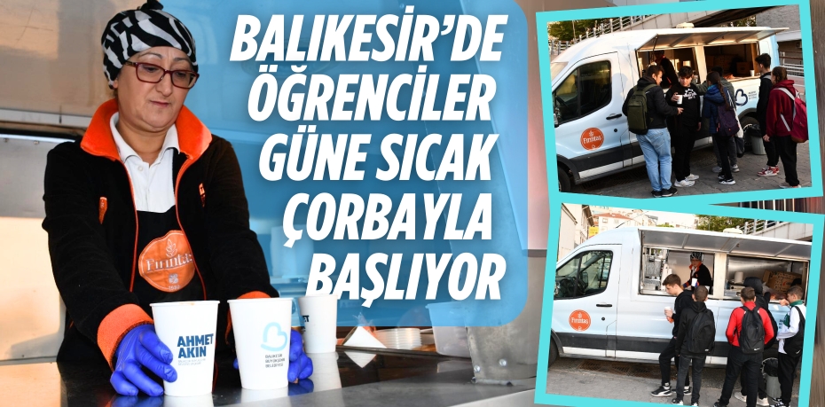 BALIKESİR’DE ÖĞRENCİLER GÜNE   SICAK ÇORBAYLA BAŞLIYOR