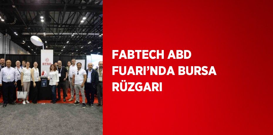 FABTECH ABD FUARI’NDA BURSA RÜZGARI