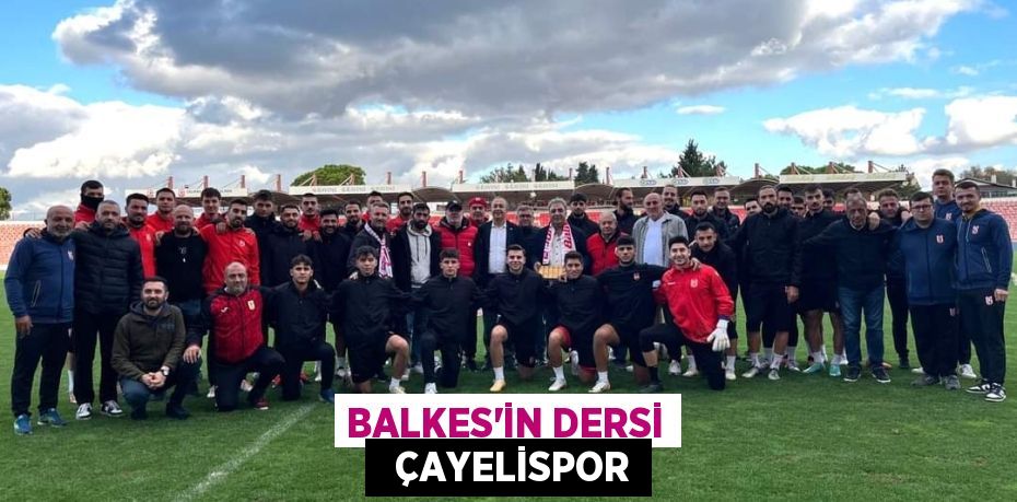 BALKES’İN DERSİ   ÇAYELİSPOR