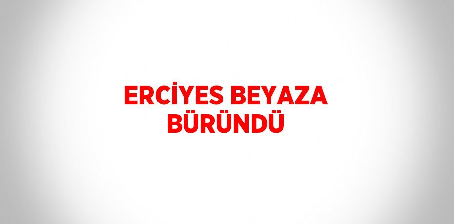 ERCİYES BEYAZA BÜRÜNDÜ